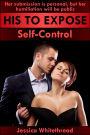 His to Expose: Self-Control (Exhibition, Humiliation, and Submission)