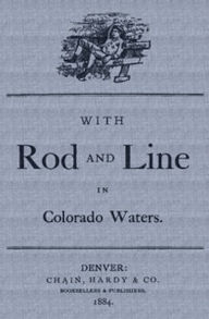 Title: With Rod and Line in Colorado Waters (Illustrated), Author: Lewis B. France