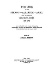 Title: The Logs of the Serapis-Allance-Ariel under the Command of John Paul Jones 1779-1780 (Illustrated), Author: Anonymous