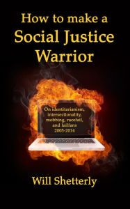 Title: How to make a Social Justice Warrior, Author: Will Shetterly