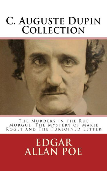 C. Auguste Dupin Collection - The Murders in the Rue Morgue, The Mystery of Marie Roget and The Purloined Letter