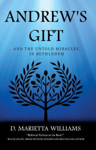 Title: Andrew's Gift and the Untold Miracles in Bethlehem, Author: D. Marietta Williams