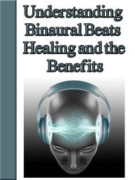 Title: Understanding Binaural Beats Healing and the Benfits, Author: Tonya Alves
