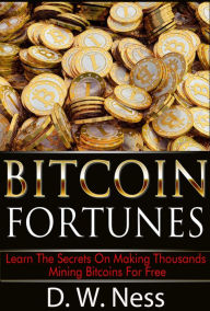 Title: Bitcoin Fortunes, Author: D. W. Ness