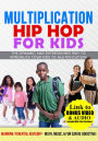 Multiplication Hip Hop for Kids (Song Book) - The Dynamic and Entertaining Way to Introduce Your Kids to Multiplication!