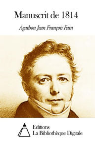 Title: Manuscrit de 1814, Author: Agathon Jean François Fain