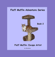 Title: Fluff Muffin Adventure Series Book 2: Fluff Muffin, Escape Artist, Author: Erika Martin