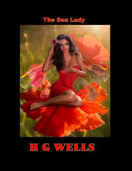 Title: The Sea Lady (H G Wells Masterpiece Collection), Author: H. G. Wells