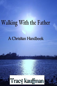 Title: Walking With the Father, Author: Tracy Kauffman