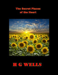 Title: The Secret Places of the Heart, Author: H. G. Wells