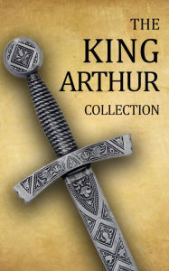 Title: King Arthur Collection (Including Le Morte d'Arthur, Idylls of the King, King Arthur and His Knights, Sir Gawain and the Green Knight, and A Connecticut Yankee in King Arthur's Court), Author: Sir Thomas Malory