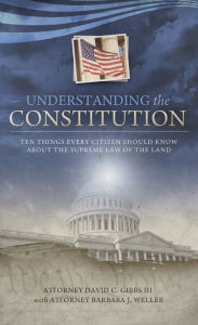 Title: Understanding the Constitution, Author: David C. Gibbs III