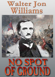 Title: No Spot of Ground (Short Novel), Author: Walter Jon Williams