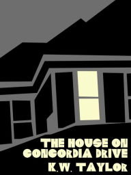 Title: The House on Concordia Drive, Author: KW Taylor