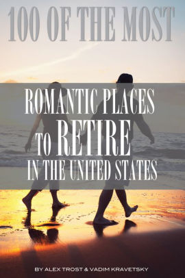 100 Of The Most Romantic Places To Retire In The United States By