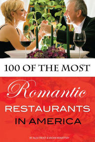 Title: 100 of the Most Romantic Restaurants in America, Author: Alex Trostanetskiy