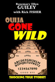 Title: Ouija Gone Wild: True Shocking Stories, Author: Rosemary Ellen Guiley