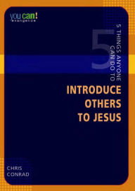 Title: 5 Things Anyone Can Do to Introduce Others to Jesus, Author: Chris Condrad