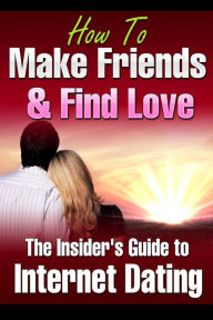 Title: How to Make Friends and Find Love Online The Insider's Guide to Internet Dating, Author: Fran Brown