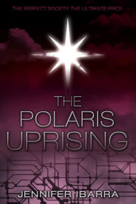 Title: The Polaris Uprising, Author: Jennifer Ibarra