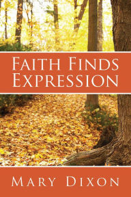 Title: Faith Finds Expression, Author: Mary Dixon