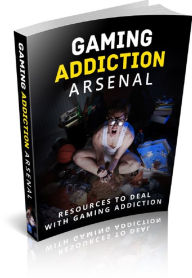 Title: Gaming Addiction Arsenal: Resources to Deal with Gaming Addiction, Author: Anonymous