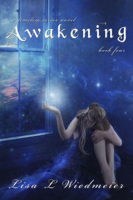 Title: Awakening, A Timeless Series Novel, Book Four, Author: Lisa Wiedmeier