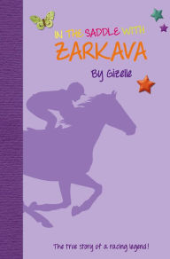 Title: In the Saddle with Zarkava: The true story of a racing legend, Author: Gizelle