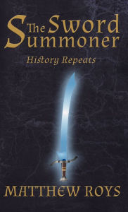 Title: The Sword Summoner: History Repeats, Author: Matthew Roys