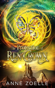 Title: The Protection of Ren Crown, Author: Anne Zoelle