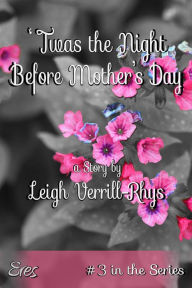 Title: 'Twas the Night Before Mother's Day, Author: Leigh Verrill-Rhys