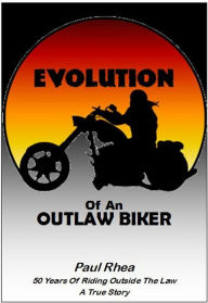 Title: Evolution of an Outlaw Biker, Author: Paul Rhea