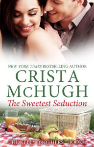 Title: The Sweetest Seduction (The Kelly Brothers, #1), Author: Crista McHugh