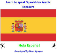 Title: Learn to Speak Spanish for Arabic Speakers, Author: Nam Nguyen