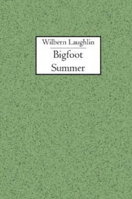 Title: Bigfoot Summer, Author: Wilbern Laughlin