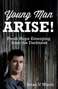 Title: Young Man Arise!, Author: Brian V. Warth