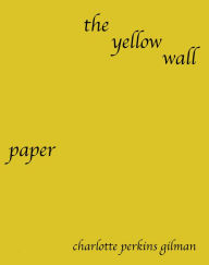 Title: The Yellow Wallpaper: An Early Work of American Feminist Literature, Author: Charlotte Perkins Gilman