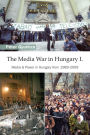 The Media War in Hungary I: Media & Power in Hungary from 1989-2009