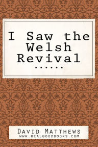 Title: I Saw the Welsh Revival, Author: David Matthews