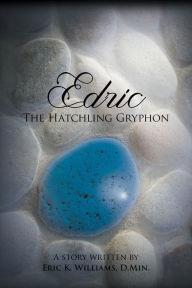 Title: Edric the Hatchling Gryphon, Author: Eric K. Williams