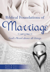 Title: Biblical Foundations of Marriage, Author: Stanley B. Armes