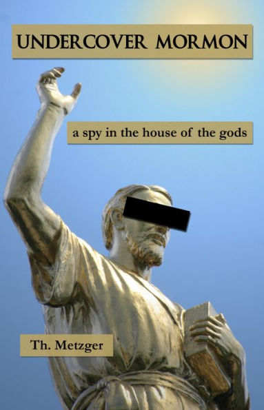 Undercover Mormon: A Spy in the House of the Gods