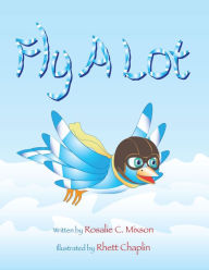 Title: Fly A Lot, Author: Rosalie C. Mixson