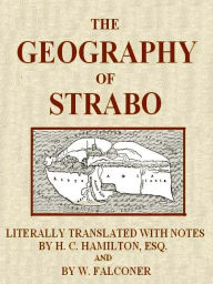 Title: The Geography of Strabo, Literally Translated, with Notes, Volumes I-III Complete, Author: Strabo