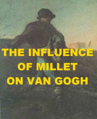 Title: The Influence of Millet on Van Gogh, Author: Josephine Madden