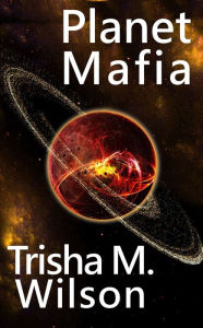 Title: Planet Mafia, Author: Trisha M. Wilson