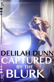 Title: Captured by the Blurk, Author: Delilah Dunn