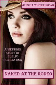 Title: Naked at the Rodeo, Author: Jessica Whitethread