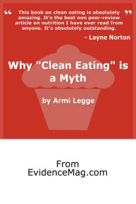 Title: Why 'Clean Eating' Is A Myth: Lose Weight, Be Healthier, and Enjoy Your Food Without the Stress of Regular Dieting, Author: Armi Legge