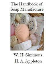 Title: The Handbook of Soap Manufacture, Author: W.A. Simmons